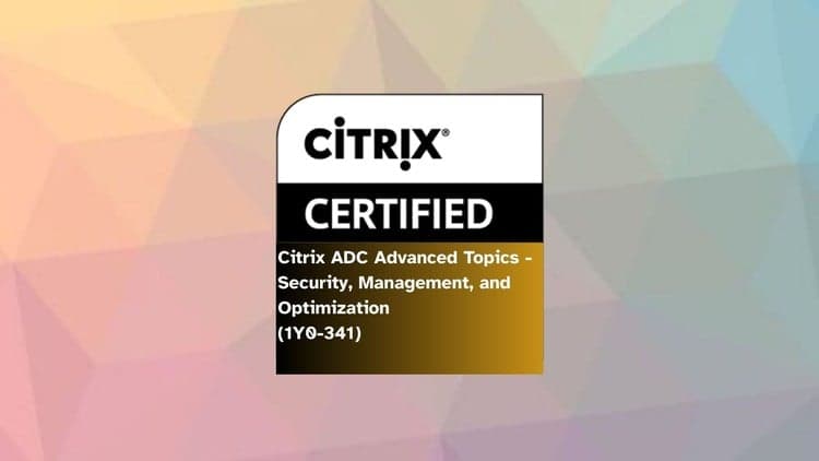 Citrix ADC Advanced - Security, Management, and Optimization