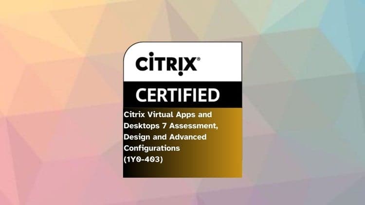 Citrix Virtual Apps and Desktops 7 (1Y0-403) Practice Exams